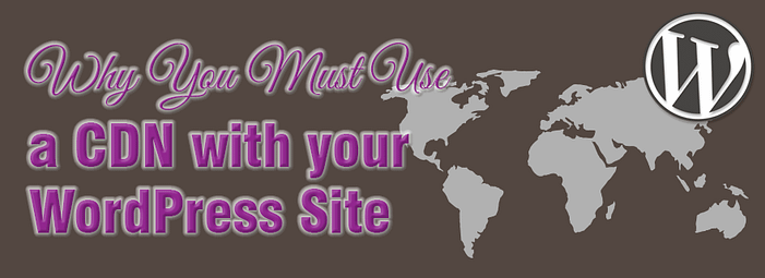 Why you must use a CDN with your WordPress site