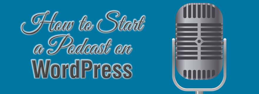 How to start a podcast on your WordPress website