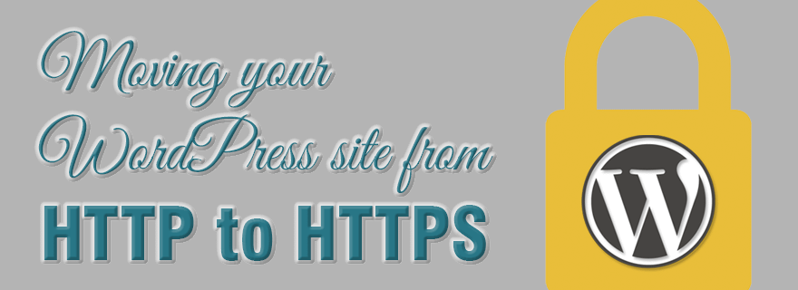 Moving your WordPress site from HTTP to HTTPS