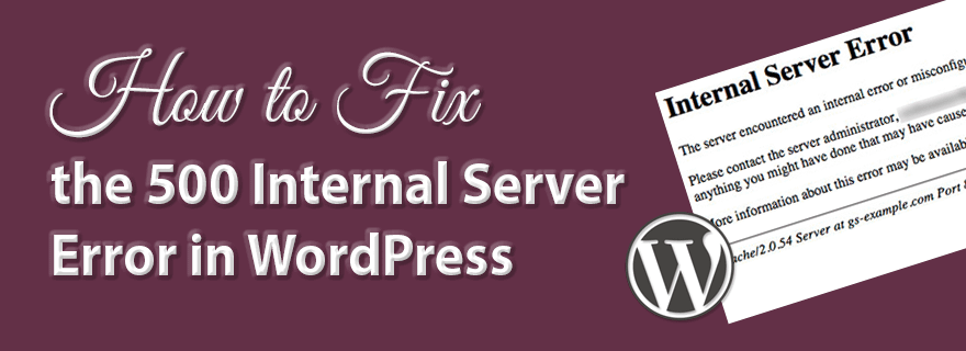 How to fix 500 Internal Server Error in WordPress